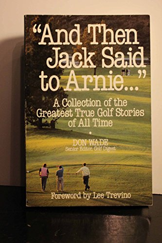 cover image And Then Jack Said to Arnie...: A Collection of the Greatest True Golf Stories of All Time