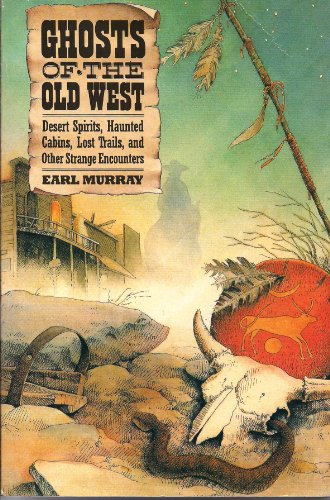 cover image Ghosts of the Old West: Desert Spirits, Haunted Cabins, Lost Trails, and Other Strange Encounters