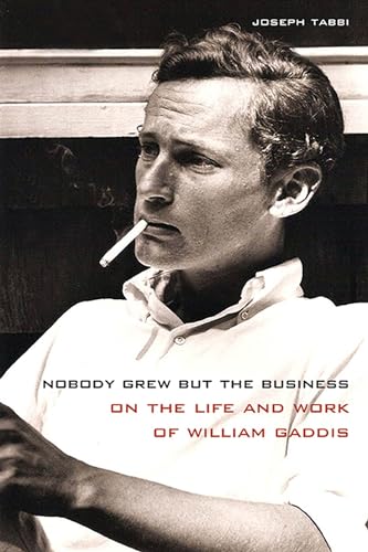 cover image Nobody Grew but the Business: On the Life and Work of William Gaddis