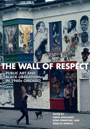 cover image The Wall of Respect: Public Art and Black Liberation in 1960s Chicago