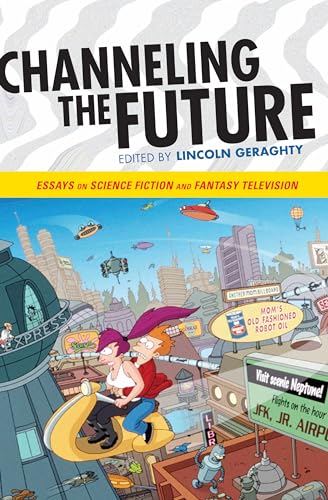 cover image Channeling the Future: Essays on Science Fiction and Fantasy Television