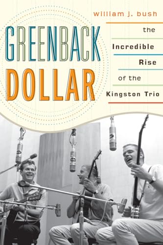 cover image Greenback Dollar: The Incredible Rise of the Kingston Trio