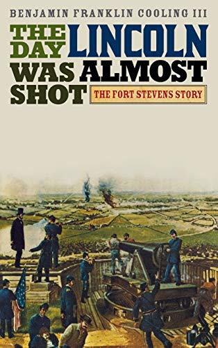 cover image The Day Lincoln Was Almost Shot: The Fort Stevens Story