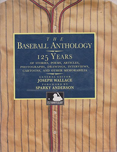 cover image The Baseball Anthology: 125 Years of Stories, Poems, Articles, Photographs, Drawings, Interviews, Cartoons, and Other Memorabilia