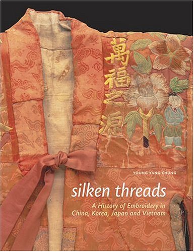 cover image Silken Threads: A History of Embroidery in China, Korea, Japan, and Vietnam