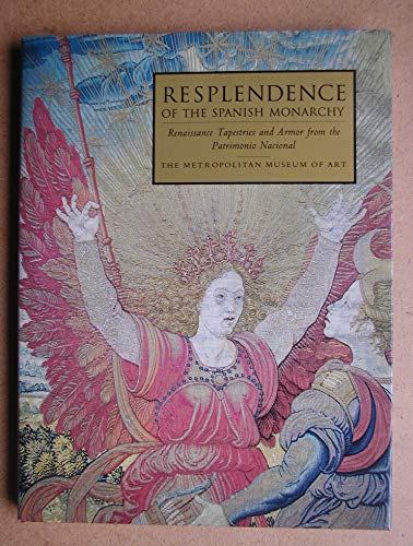 cover image Resplendence of the Spanish Monarchy: Renaissance Tapestries and Armor from the Patrimonio Nacional
