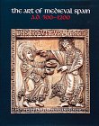 cover image The Art of Medieval Spain, A.D. 500-1200: A.D. 500-1200