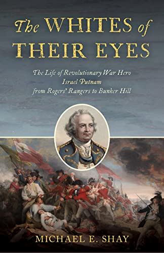 cover image The Whites of Their Eyes: The Life of Revolutionary War Hero Israel Putnam from Rogers’ Rangers to Bunker Hill