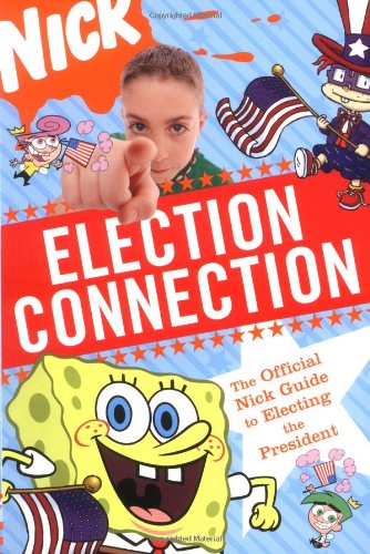 cover image Election Connection: The Official Nick Guide to Electing the President