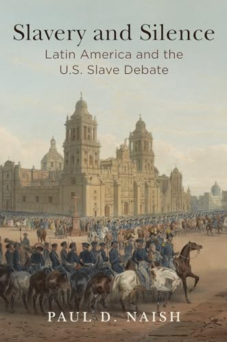 cover image Slavery and Silence: Latin America and the U.S. Slave Debate