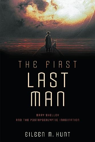 cover image The First Last Man: Mary Shelley and the Postapocalyptic Imagination