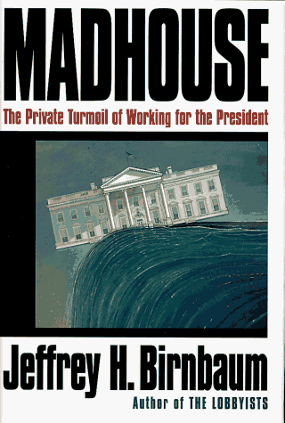 cover image Madhouse:: The Private Turmoil of Working for the President