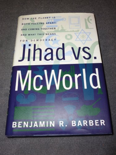 cover image Jihad Vs. McWorld: How the Planet Is Both Falling: Apart and Coming Together-And What This Means for Democracy