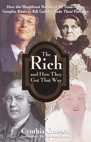 cover image The Rich and How They Got That Way: How the Wealthiest People of All Time--From Genghis Khan to Bill Gates--Made Their Fortunes