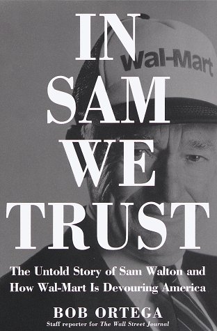 cover image In Sam We Trust: The Untold Story of Sam Walton and Wal-Mart, the World's Most Powerful Retailer