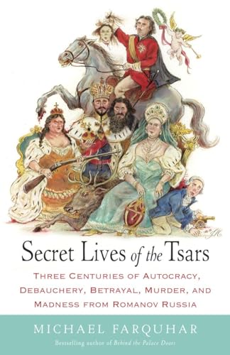 cover image Secret Lives of the Tsars: Three Centuries of Autocracy, Debauchery, Betrayal, Murder, and Madness from Romanov Russia