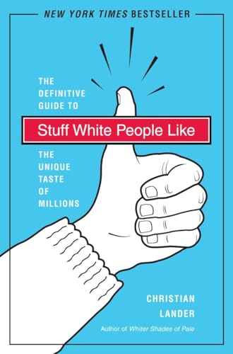 cover image Stuff White People Like: A Definitive Guide to the Unique Taste of Millions