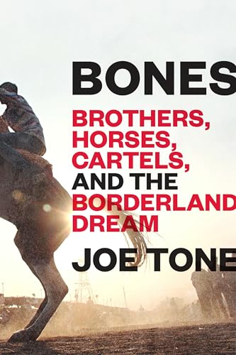 cover image Bones: Brothers, Horses, Cartels, and the Borderland Dream