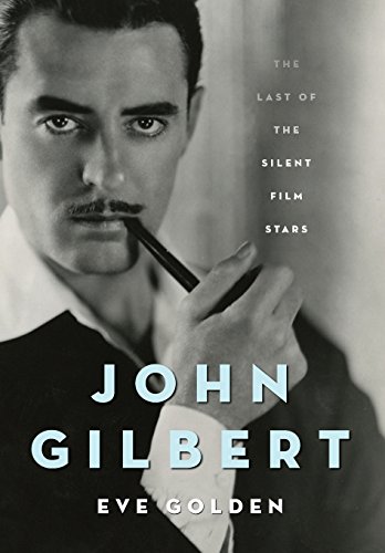 cover image John Gilbert: The Last of the Silent Film Stars