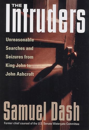 cover image THE INTRUDERS: Unreasonable Searches and Seizures from King John to John Ashcroft