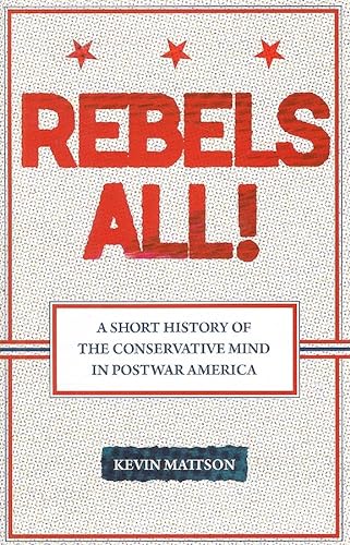 cover image Rebels All! A Short History of the Conservative Mind in Postwar America
