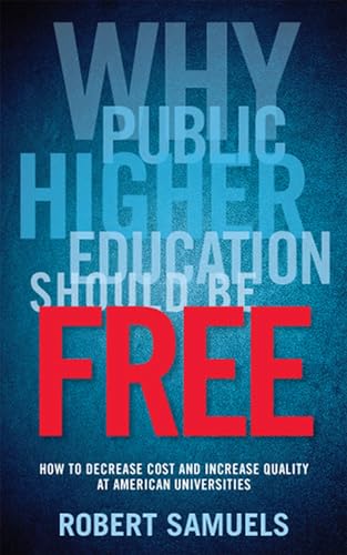 cover image Why Public Higher Education Should Be Free: How to Decrease Cost and Increase Quality at American Universities