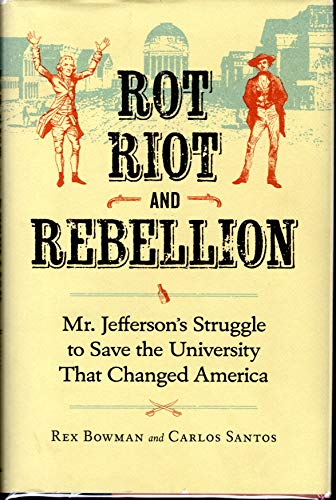 cover image Rot, Riot, and Rebellion: 
Mr. Jefferson’s Struggle to Save the University That Changed America