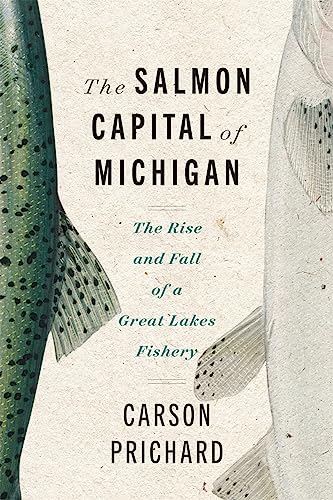 cover image The Salmon Capital of Michigan: The Rise and Fall of a Great Lakes Fishery