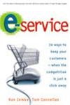 cover image E-Service: 24 Ways to Keep Your Customers--When the Competition Is Just a Click Away