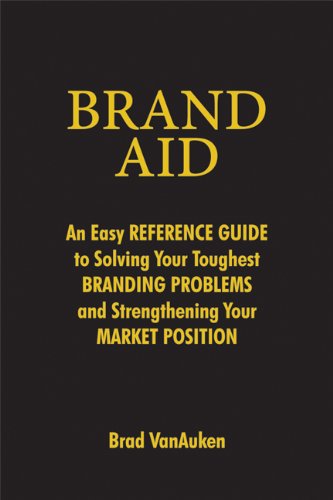 cover image Brand Aid: An Easy Reference Guide to Solving Your Toughest Branding Problems and Strengthening Your Market Position
