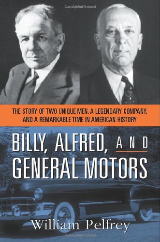 cover image Billy, Alfred, and General Motors: The Story of Two Unique Men, a Legendary Company, and a Remarkable Time in American History