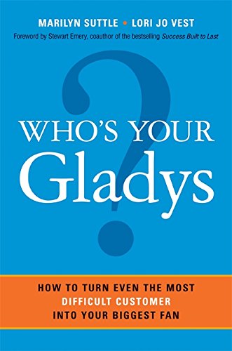 cover image Who's Your Gladys? How to Turn Even the Most Difficult Customer into Your Biggest Fan