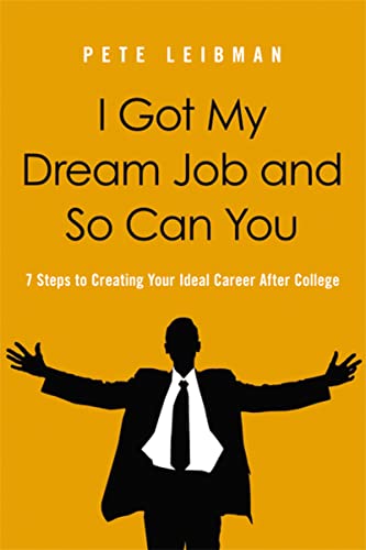 cover image I Got My Dream Job and So Can You: 7 Steps to Creating Your Ideal Career After College