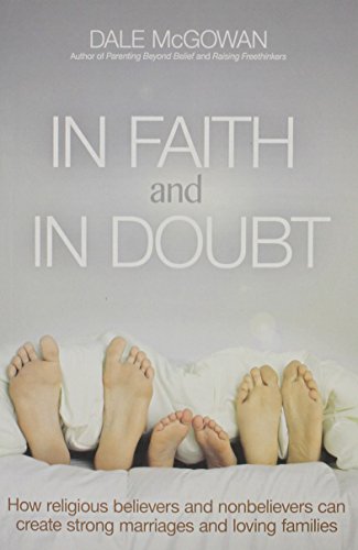 cover image In Faith and Doubt: How Religious Believers and Nonbelievers Can Create Strong Marriages and Loving Families