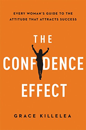 cover image The Confidence Effect: Every Woman’s Guide to the Attitude That Attracts Success