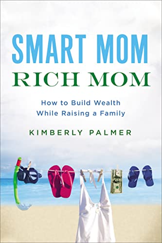 cover image Smart Mom, Rich Mom: How to Build Wealth While Raising a Family 