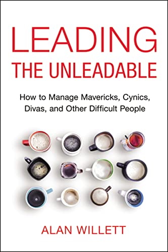 cover image Leading the Unleadable: How to Manage Mavericks, Cynics, Divas, and Other Difficult People