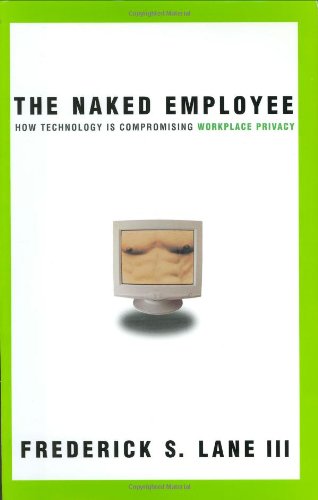 cover image The Naked Employee: How Technology Is Compromising Workplace Privacy