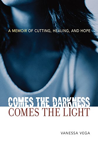 cover image Comes the Darkness, Comes the Light: A Memoir of Cutting, Healing and Hope