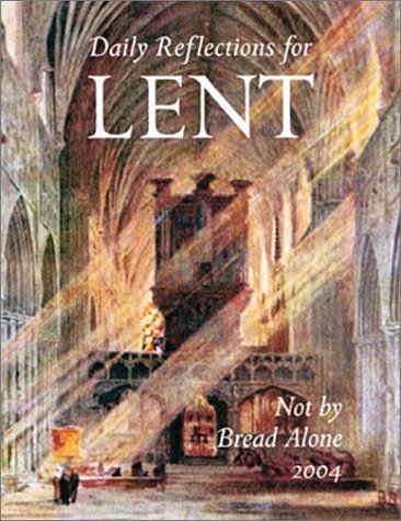 cover image Not by Bread Alone: Daily Reflections for Lent 2004