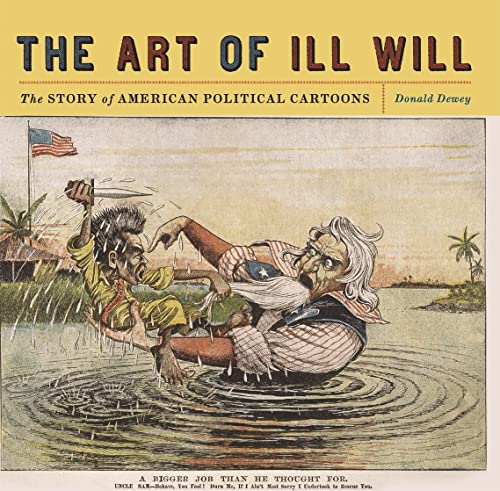 cover image The Art of Ill Will: The Story of American Political Cartoons