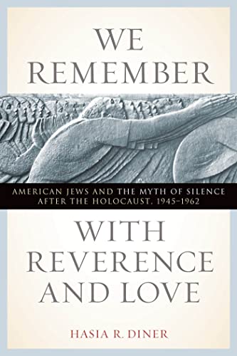 cover image We Remember with Reverence and Love: American Jews and the Myth of Silence After the Holocaust, 1945–1962