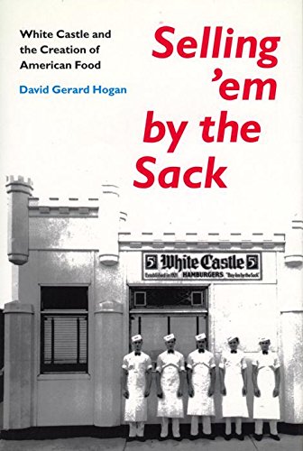 cover image Selling'em by the Sack: White Castle and the Creation of American Food