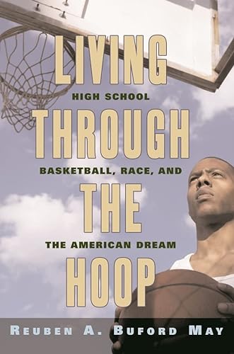 cover image Living Through the Hoop: High School Basketball, Race, and the American Dream