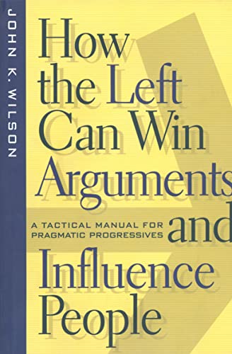 cover image How the Left Can Win Arguments and Influence People: A Tactical Manual for Pragmatic Progressives