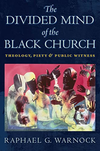 cover image The Divided Mind of the Black Church: Theology, Piety & Public Witness