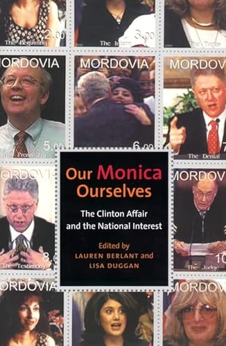cover image Our Monica, Ourselves: The Clinton Affair and the National Interest