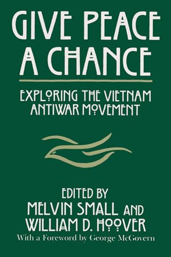 cover image Give Peace a Chance: Exploring the Vietnam Antiwar Movement: Essays from the Charles DeBenedetti Memorial Conference