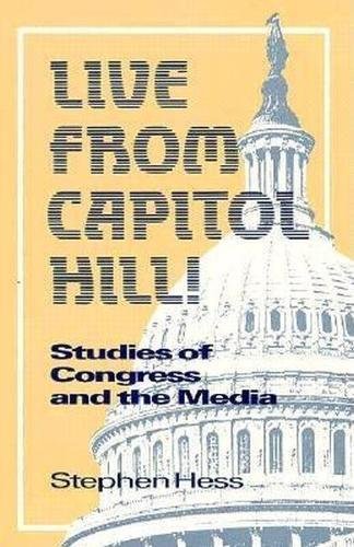 cover image Live from Capitol Hill!: Studies of Congress and the Media
