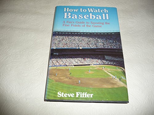 cover image How to Watch Baseball: A Fan's Guide to Savoring the Fine Points of the Game